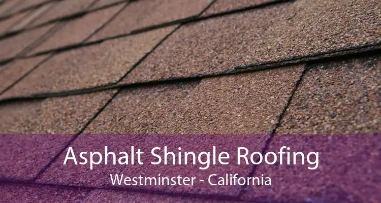 Asphalt Shingle Roofing Westminster - California