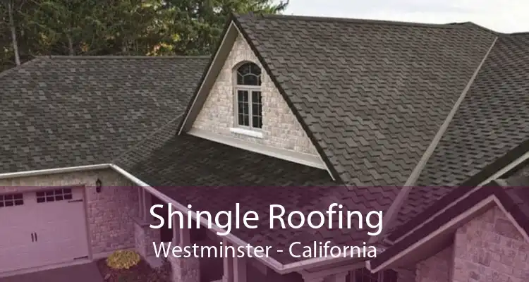 Shingle Roofing Westminster - California