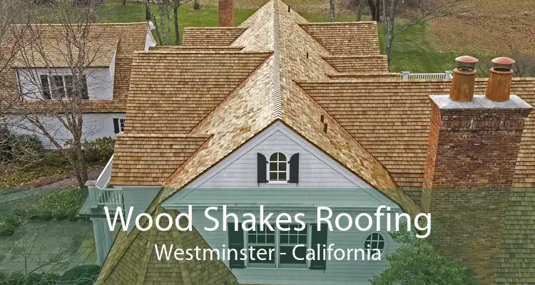 Wood Shakes Roofing Westminster - California