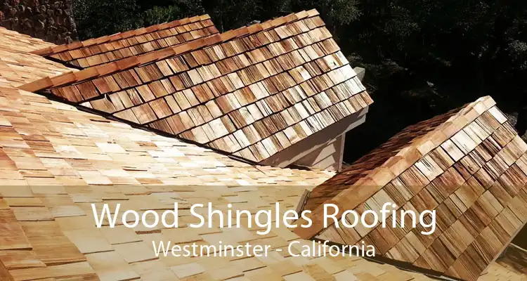 Wood Shingles Roofing Westminster - California